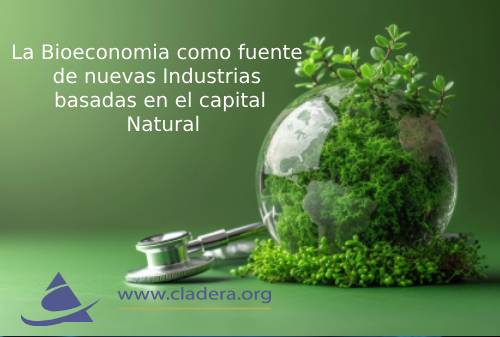La Bioeconomia como fuente de nuevas Industrias basadas en el capital Natural